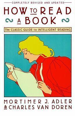 How to Read a Book, Revised and Updated Edition by Charles van Doren, Mortimer J. Adler, Mortimer J. Adler