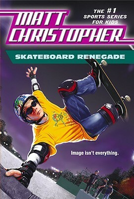 Skateboard Renegade by Paul Mantell, Matt Christopher