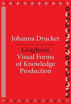 Graphesis: Visual Forms of Knowledge Production by Johanna Drucker