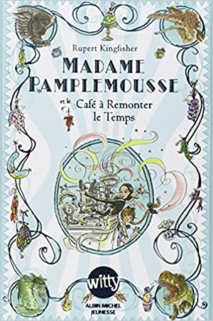 Madame Pamplemousse et le café à remonter le temps by Rupert Kingfisher