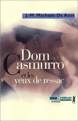 Dom Casmurro et les Yeux de Ressac by Machado de Assis