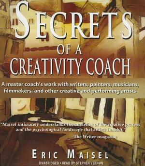 Secrets of a Creativity Coach by Eric Maisel
