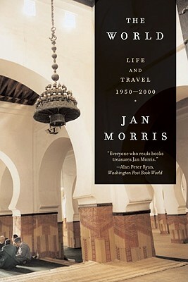 The World: Travels 1950-2000 by Jan Morris