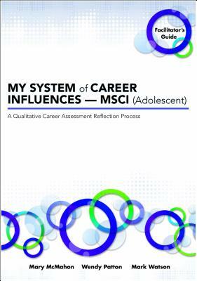 My System of Career Influences -- Msci (Adolescent): Facilitator's Guide by Mary McMahon, Mark Watson, Wendy Patton