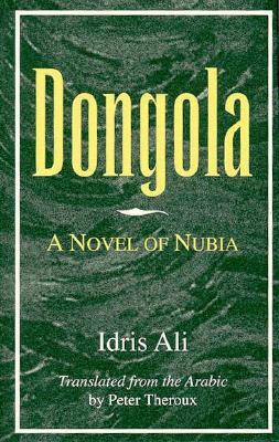 Dongola: A Novel of Nubia by Peter Theroux, Idris Ali