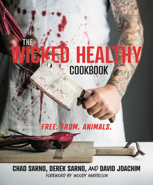 The Wicked Healthy Cookbook by Woody Harrelson, Chad Sarno, Derek Sarno, David Joachim