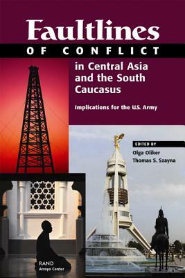 Faultlines Conflict Central Asia & the South Caucasus by Thomas S. Szayna, Rand Corporation