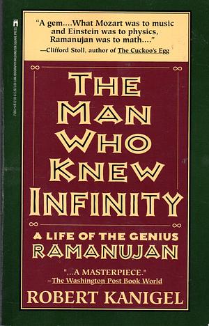 The Man Who Knew Infinity: A Life of the Genius Ramanujan by Robert Kanigel