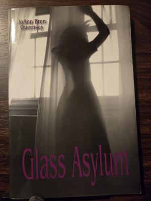 Glass Asylum by Joann Bren Guernsey