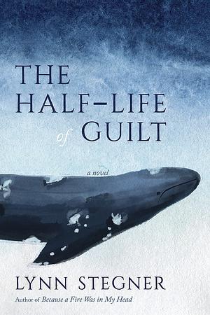 The Half-Life of Guilt by Lynn Stegner