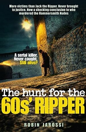 The Hunt for the 60s' Ripper by Robin Jarossi