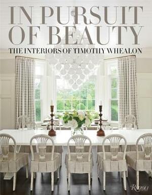 In Pursuit of Beauty: The Interiors of Timothy Whealon by Dan Shaw, Timothy Whealon