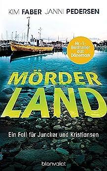 Mörderland: Ein Fall für Juncker und Kristiansen by Janni Pedersen, Kim Faber