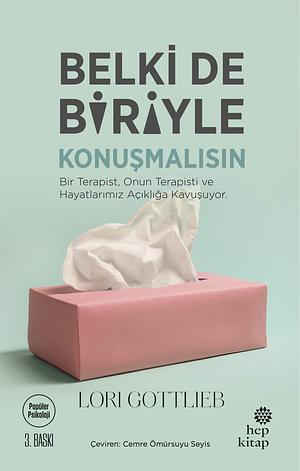 Belki de Biriyle Konuşmalısın: Bir Terapist, Onun Terapisti ve Hayatlarımız Açıklığa Kavuşuyor by Lori Gottlieb