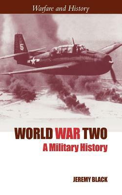 World War Two: A Military History by Jeremy Black