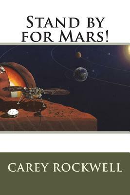 Stand by for Mars! by Carey Rockwell