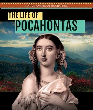 The Life of Pocahontas by Kristen Rajczak Nelson
