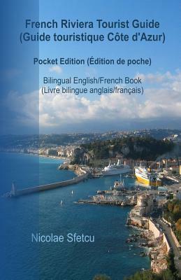 French Riviera Tourist Guide (Guide touristique Cote d'Azur): Pocket Edition (Edition de poche) by Nicolae Sfetcu