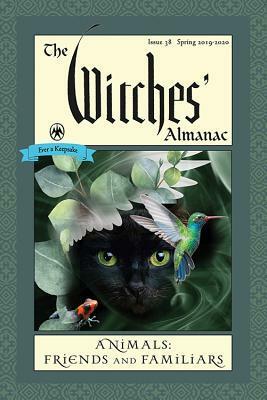 The Witches' Almanac: Issue 38, Spring 2019 to Spring 2020: Animals: Friends and Familiars by Andrew Theitic