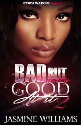 Bad, But Perfectly Good At It 2 by Jasmine Williams