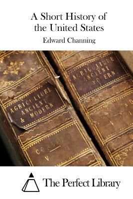 A Short History of the United States by Edward Channing