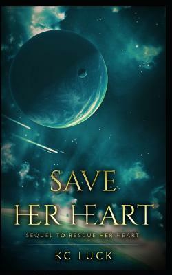 Save Her Heart: Sequel to Rescue Her Heart by Kc Luck