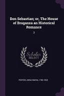 Don Sebastian; Or, The House of Braganza an Historical Romance: 3 by Anna Maria Porter