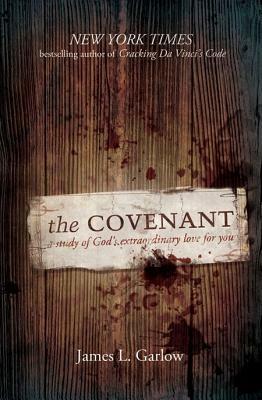 The Covenant: A Study of God's Extraordinary Love for You by James Garlow