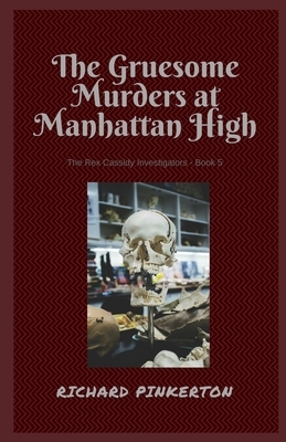 The Gruesome Murders at Manhattan High by Richard Pinkerton