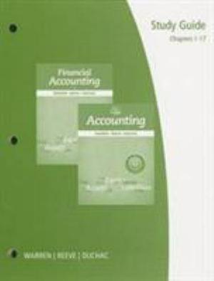 Study Guide, Chapters 1-17 for Warren/Reeve/Duchac's Accounting and Financial Accounting by James M. Reeve, Jonathan Duchac, Carl S. Warren