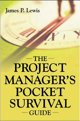 The Project Manager's Pocket Survival Guide by James P. Lewis