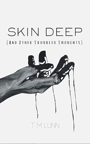 Skin Deep: And Other Troubled Thoughts by TM Lunn