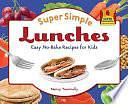 Super Simple Lunches: Easy No-bake Recipes for Kids by Diane Craig