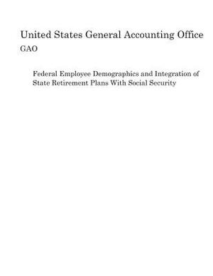 Federal Employee Demographics and Integration of State Retirement Plans With Social Security by United States General Accounting of Gao