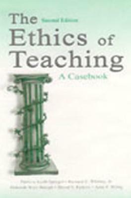 The Ethics of Teaching: A Casebook by Patricia Keith-Spiegel, Bernard E. Whitley Jr, Deborah Ware Balogh