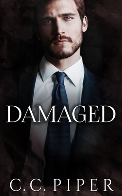 Damaged: A Dark Billionaire Romance by C. C. Piper