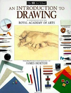 DK Art School: Introduction To Drawing, An by James Horton, James Horton