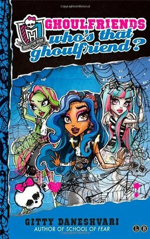 Monster High: Who's That Ghoulfriend?: Number 3 in series by Gitty Daneshvari