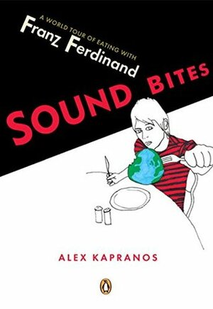 Sound Bites: Eating on Tour with Franz Ferdinand by Andrew Knowles, Alex Kapranos