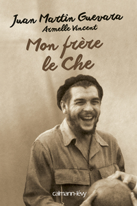 Mon Frere, Le Che by Armelle Vincent, Juan Martin Guevara