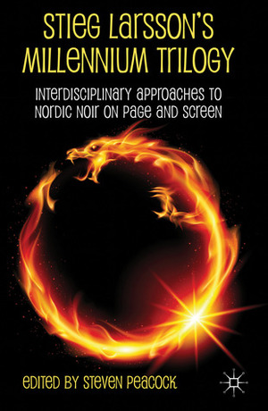 Stieg Larsson's Millennium Trilogy: Interdisciplinary Approaches to Nordic Noir on Page and Screen by Steven Peacock