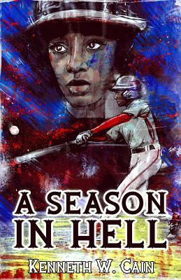 A Season in Hell by Kenneth W. Cain