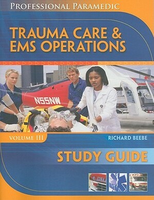 Study Guide for Beebe/Myers' Professional Paramedic, Volume III: Trauma Care & EMS Operations by Myers, Richard Beebe