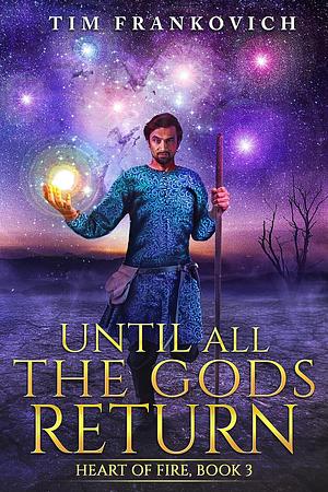 Until All The Gods Return by Tim Frankovich, Tim Frankovich