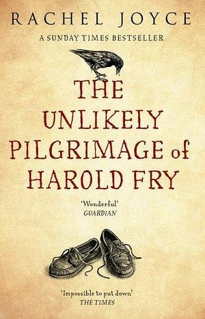 The Unlikely Pilgrimage Of Harold Fry by Rachel Joyce by Rachel Joyce, Rachel Joyce