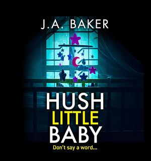 Hush Little Baby by J.A. Baker