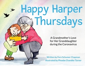 Happy Harper Thursdays: A Grandmother's Love for Her Granddaughter during the Coronavirus by Fern Schumer Chapman