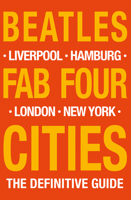 The Beatles: Fab Four Cities: Liverpool - Hamburg - London - New York - The Definitive Guide by Susan Ryan, David Bedford, Richard Porter