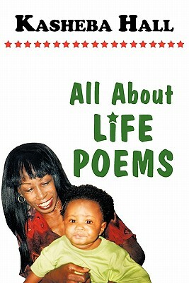 All About Life Poems by Kasheba Hall
