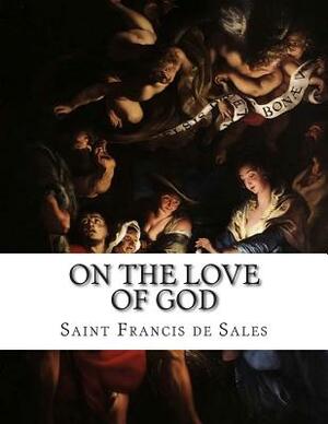 On the Love of God by Saint Francis De Sales